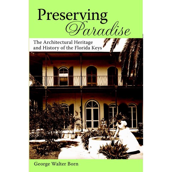 Pre-Owned Preserving Paradise: The Architectural Heritage and History of the Florida Keys (Paperback) 1596291524 9781596291522