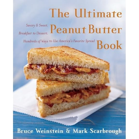 Pre-Owned The Ultimate Peanut Butter Book: Savory and Sweet, Breakfast to Dessert, Hundereds of Ways to Use America's Favorite Spread (Paperback) 0060562765 9780060562762