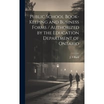 Public School Book-keeping and Business Forms / Authorized by the Education Department of Ontario (Hardcover)