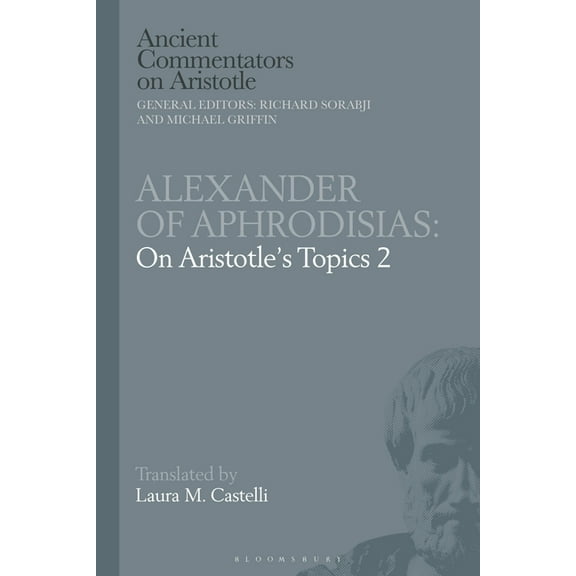 Ancient Commentators on Aristotle Alexander of Aphrodisias: On Aristotle Topics 2, (Hardcover)