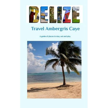 Travel Ambergris Caye Belize (Best Beaches Ambergris Caye)
