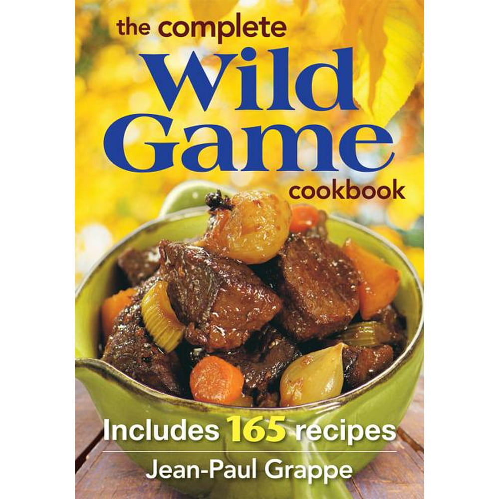 The Complete Wild Game Cookbook Includes 165 Recipes (Paperback