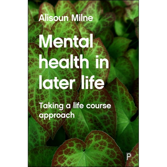 Mental Health in Later Life: Taking a Life Course Approach, (Hardcover)