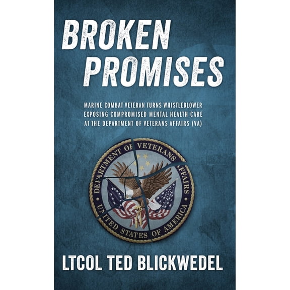 Broken Promises: Marine Combat Veteran Turns Whistleblower Exposing Compromised Mental Health Care at the Department of , (Hardcover)