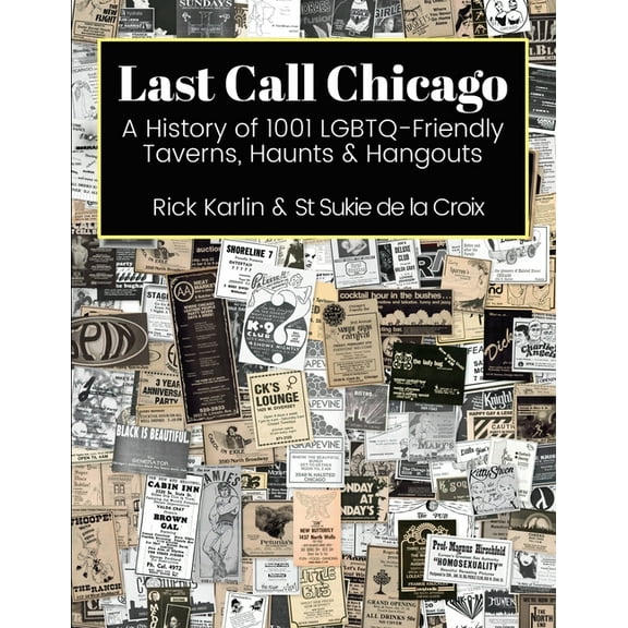Last Call Chicago: A History of 1001 LGBTQ-Friendly Taverns, Haunts & Hangouts, (Paperback)