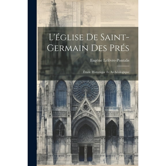 L'église De Saint-germain Des Prés: Étude Historique Et Archéologique (Paperback)