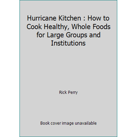 Pre-Owned Hurricane Kitchen : How to Cook Healthy, Whole Foods for Large Groups and Institutions (Hardcover) 0912769122 9780912769127