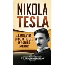 Nikola Tesla: A Captivating Guide to the Life of a Genius Inventor, (Hardcover)