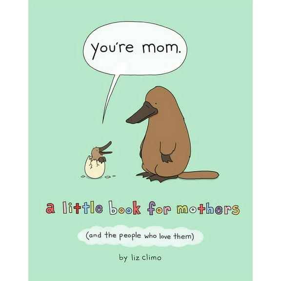 You're Mom: A Little Book for Mothers (and the People Who Love Them)
