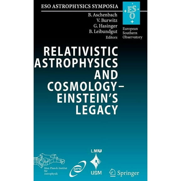 Eso Astrophysics Symposia Relativistic Astrophysics and Cosmology - Einstein's Legacy: Proceedings of the Mpe/Usm/Mpa/Eso Joint Astronomy Conferen, (Hardcover)