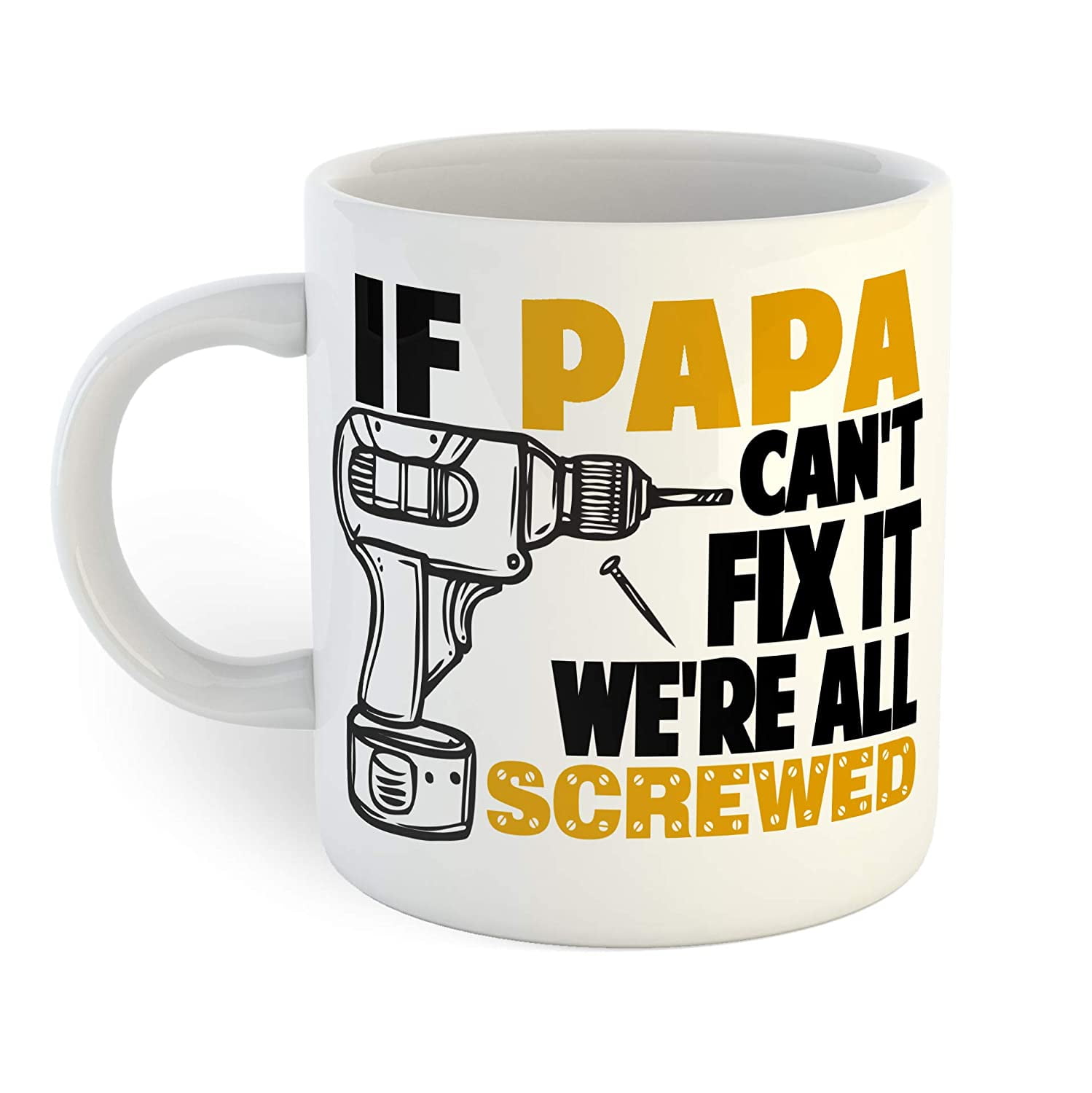 If My Papa Can't Fix It We're All Screwed Tools Funny Ceramic White Coffee Mug 