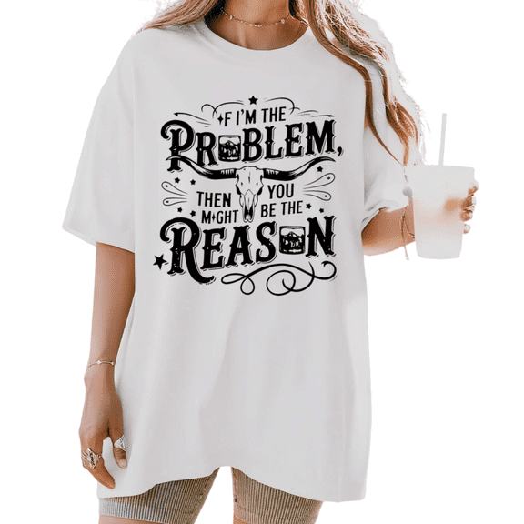 UNISHE Women's If I'm The Problem Then You Might Be The Reason Graphic Short Sleeve T-shirt Relaxed Fit