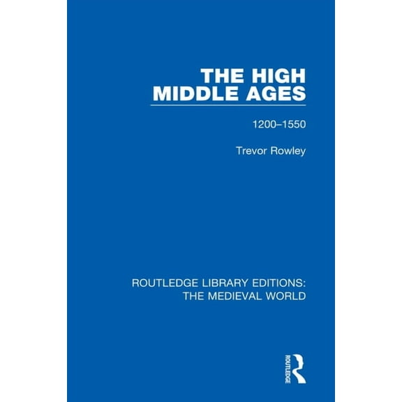 Routledge Library Editions: The Medieval The High Middle Ages: 1200-1550, (Paperback)