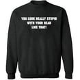 thumbnail image 2 of OXI Crewneck Sweatshirt - You Look Really Stupid, Basic Casual Sweatshirts for Men's and Women Fleece Sweatshirt Long Sleeve - Dark Heather Medium, 2 of 2