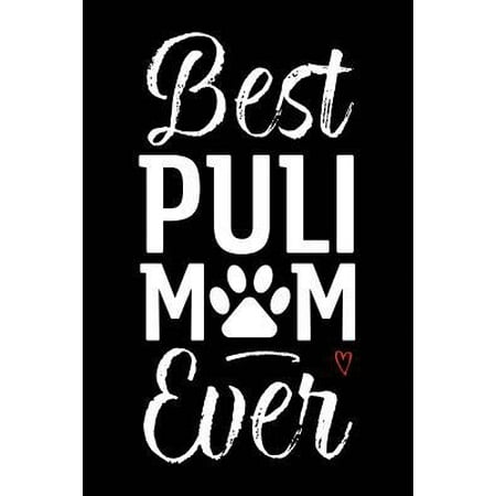 Best Puli Mom Ever : Dog Mom Notebook - Blank Lined Journal for Pup Owners & (Best Vegan Hot Dogs)