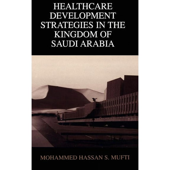 Healthcare Development Strategies in the Kingdom of Saudi Arabia, (Hardcover)