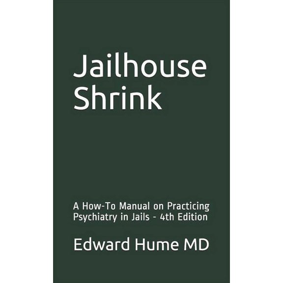 Jailhouse Shrink: A How-To Manual on Practicing Psychiatry in Jails - 4th Edition (Paperback)