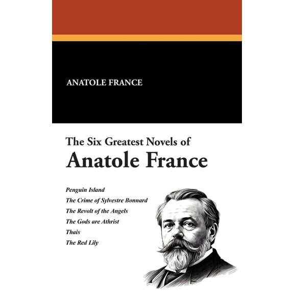 The Six Greatest Novels of Anatole France, (Paperback)