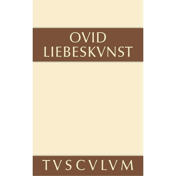 Sammlung Tusculum Liebeskunst / Ars Amatoria: Lateinisch - Deutsch, (Hardcover)