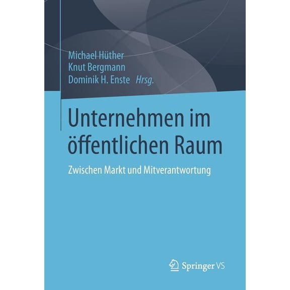Unternehmen Im Ãffentlichen Raum: Zwischen Markt Und Mitverantwortung, (Paperback)