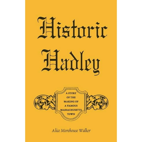Historic Hadley: A Story of the Making of a Famous Massachusetts Town
