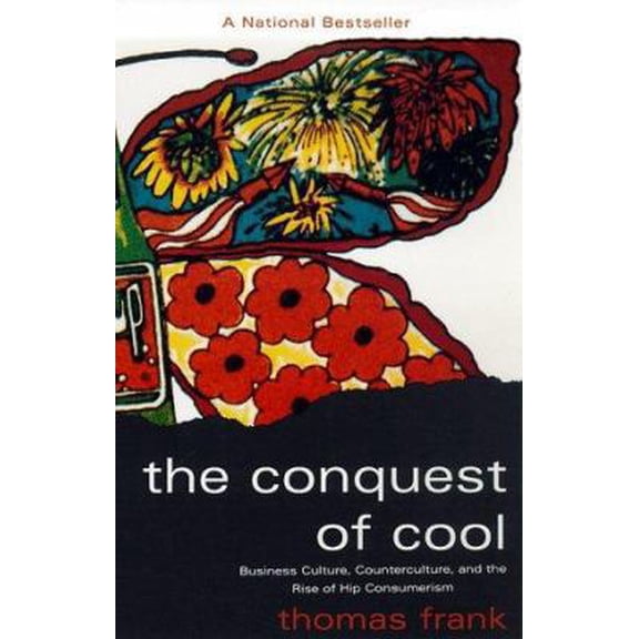 Pre-Owned The Conquest of Cool: Business Culture, Counterculture, and the Rise of Hip Consumerism (Paperback) 0226260127 9780226260129
