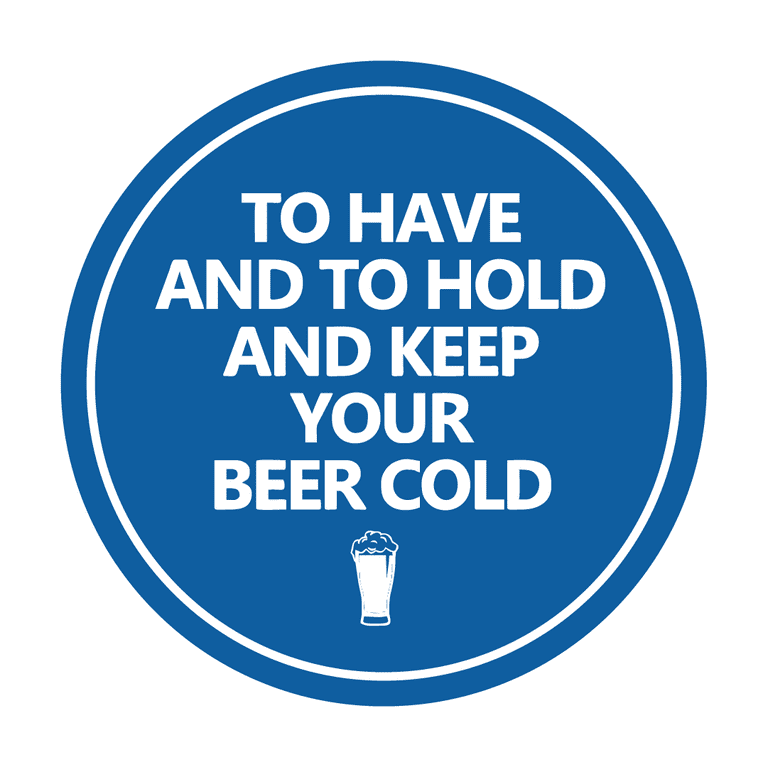 Circle To Have And To Hold And Keep Your Beer Cold Sign (Blue) - Small