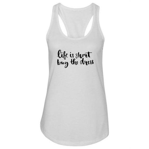 Life Is Short, Buy The Dress. Tank Women -Image by Shutterstock, Female Medium