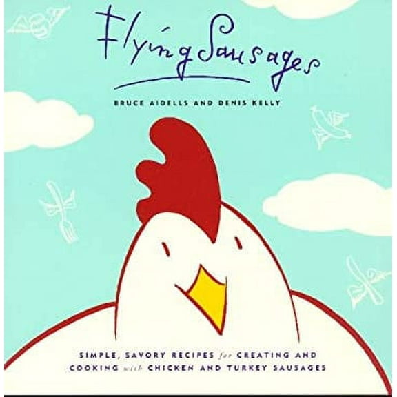 Pre-Owned Flying Sausages : Simple, Savory Recipes for Creating and Cooking with Chicken and Turkey Sausages 9780811805414
