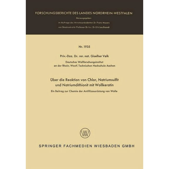 Forschungsberichte Des Landes Nordrhein- Über Die Reaktion Von Chlor, Natriumsulfit Und Natriumdithionit Mit Wollkeratin: Ein Beitrag Zur Chemie Der Antifilzausr, Book 1935, (Paperback)