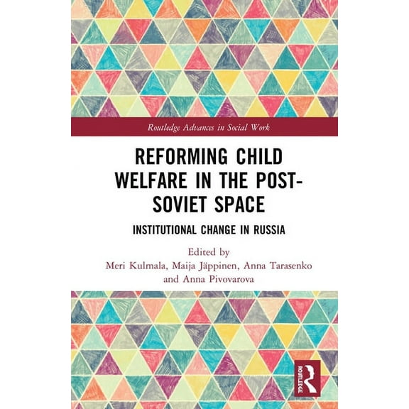 Routledge Advances in Social Work Reforming Child Welfare in the Post-Soviet Space: Institutional Change in Russia, (Hardcover)