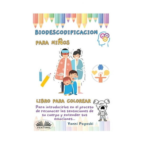Descodificación Biológica Infantil - Descifrando Emociones Y Sensaciones Corporales., (Paperback)