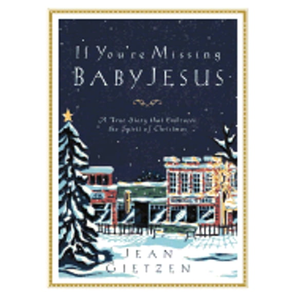 If You're Missing Baby Jesus: A True Story That Embraces the Spirit of Christmas (Hardcover) by Jean Jeffrey Gietzen