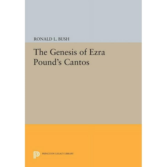 Princeton Legacy Library The Genesis of Ezra Pound's Cantos, Book 528, (Paperback)
