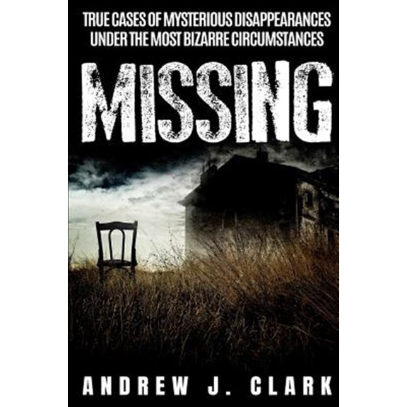 Pre-Owned Missing: True Cases of Mysterious Disappearances under the Most Bizarre Circumstances, (Paperback)