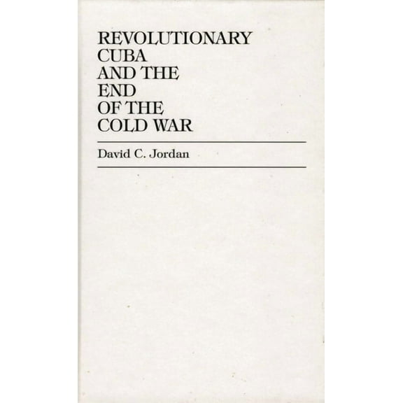 Revolutionary Cuba and the End of the Cold War, (Hardcover)
