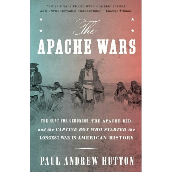 The Apache Wars: The Hunt for Geronimo, the Apache Kid, and the Captive Boy Who Started the Longest War in American Hist, (Paperback)