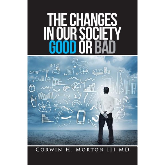 The Changes in Our Society Good or Bad (Paperback)