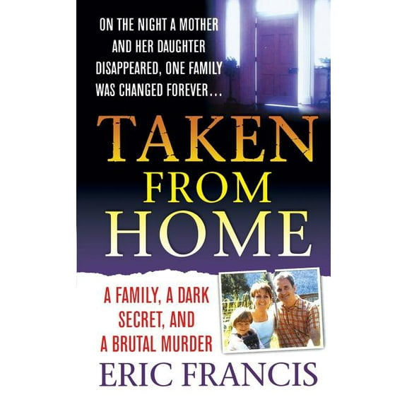 Taken from Home: A Family, a Dark Secret, and a Brutal Murder, (Paperback)