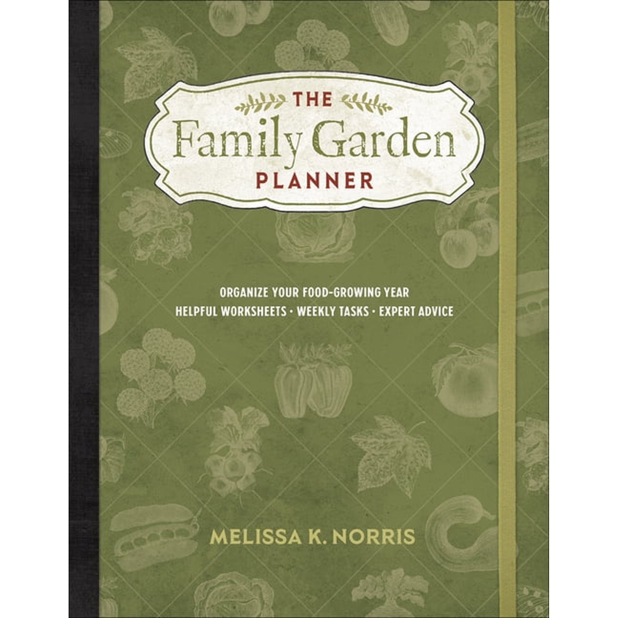 The Family Garden Planner: Organize Your Food-Growing Year -Helpful Worksheets -Weekly Tasks -Expert Advice (Paperback)