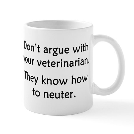

CafePress - Don t Argue With Your Vet Mug - 11 oz Ceramic Mug - Novelty Coffee Tea Cup
