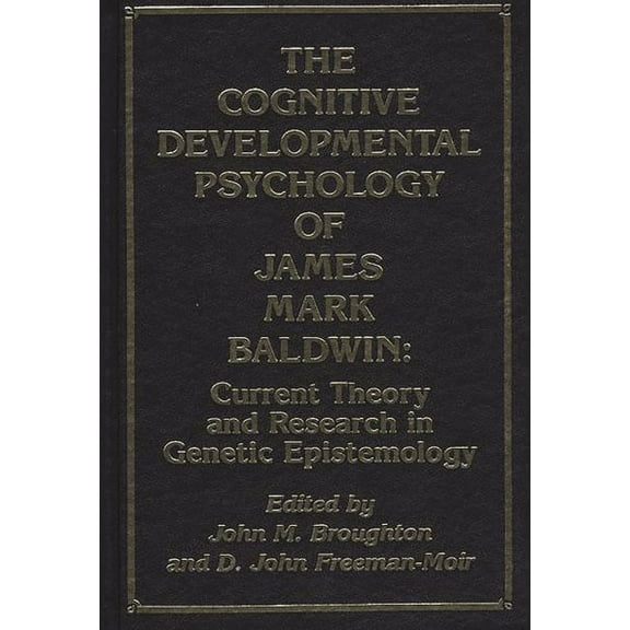 Publications for the Advancement of Theory and History in Ps: The Cognitive Developmental Psychology of James Mark Baldwin (Hardcover)