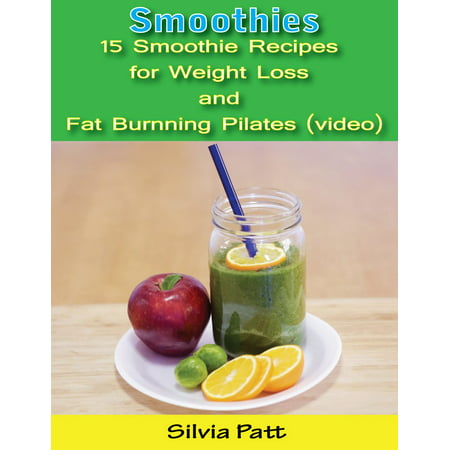 Smoothies: 15 Smoothie Recipes for Weight Loss and Fat Burning Pilates (video) - (15 Best Fat Burning Foods)