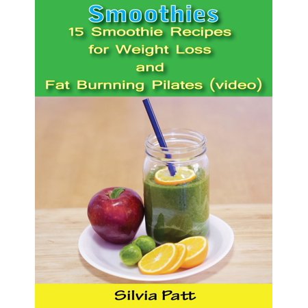 Smoothies: 15 Smoothie Recipes for Weight Loss and Fat Burning Pilates (video) - (Best Fat Burning Smoothie Recipe)