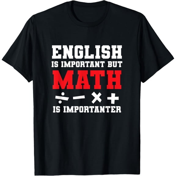 Exquisite and comfortable-Math Joke English Is Important But Math Is Importanter Math T-Shirt