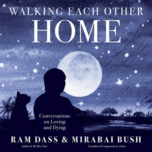 Walking Each Other Home: Conversations on Loving and Dying, (Paperback)