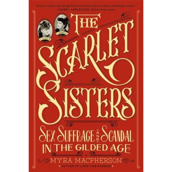 Pre-Owned Scarlet Sisters: Sex, Suffrage, and Scandal in the Gilded Age (Paperback) 0446570249 9780446570244