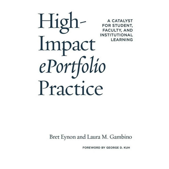 High-Impact ePortfolio Practice: A Catalyst for Student, Faculty, and Institutional Learning, (Hardcover)
