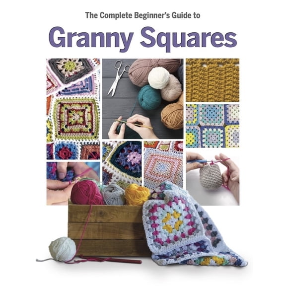 The Complete Beginner's Guide to Granny Squares, (Hardcover)