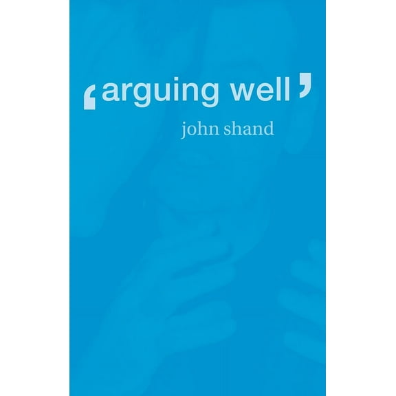 Arguing Well, (Paperback)